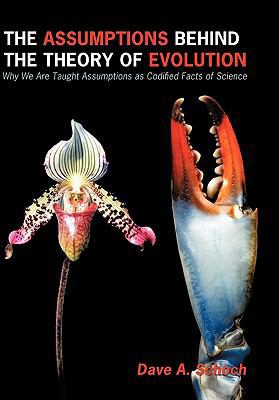 The Assumptions Behind the Theory of Evolution:... 145670009X Book Cover