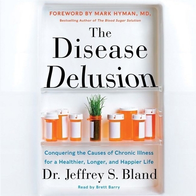 The Disease Delusion: Conquering the Causes of ... 148300340X Book Cover