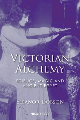Victorian Alchemy: Science, magic and ancient E... 1787358496 Book Cover