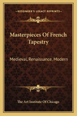 Masterpieces Of French Tapestry: Medieval, Rena... 1163193453 Book Cover