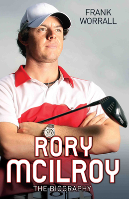 Rory McIlroy: The Biography 1782194304 Book Cover