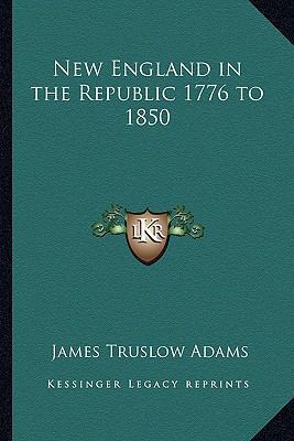 New England in the Republic 1776 to 1850 1162640685 Book Cover