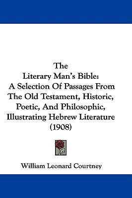 The Literary Man's Bible: A Selection of Passag... 1104581272 Book Cover