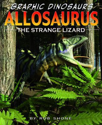 Allosaurus: The Strange Lizard 1435885880 Book Cover