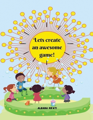 Let's create an awesome game! B0CZQ8LXKM Book Cover