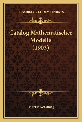 Catalog Mathematischer Modelle (1903) [German] 1167501373 Book Cover