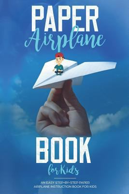 Paper Airplane Book for Kids: An Easy Step-By-S... 1723293032 Book Cover