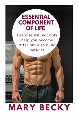 Essential Component of Life: Exercise will not ... B0BW2X8YSN Book Cover