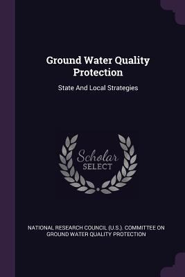Ground Water Quality Protection: State And Loca... 1378527208 Book Cover