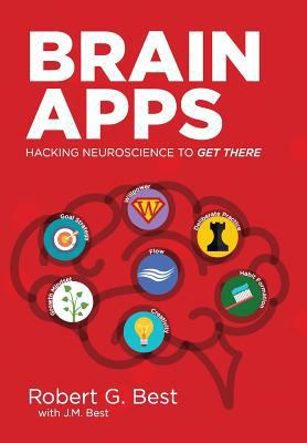 Brain Apps: Hacking Neuroscience To Get There 1634924185 Book Cover
