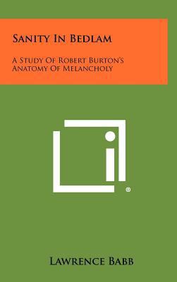 Sanity in Bedlam: A Study of Robert Burton's An... 1258446243 Book Cover