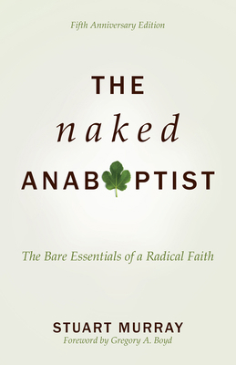 The Naked Anabaptist: The Bare Essentials of a ... 0836199839 Book Cover