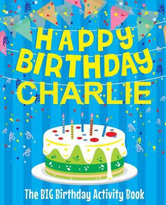 Happy Birthday Charlie - The Big Birthday Activ... 1986947319 Book Cover