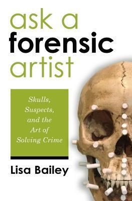 Ask a Forensic Artist: Skulls, Suspects, and th... 1501055631 Book Cover