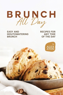 Brunch All Day: Easy and Mouthwatering Brunch R... B0CM6K3NV3 Book Cover