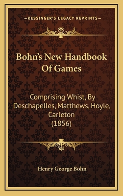 Bohn's New Handbook of Games: Comprising Whist,... 1164815970 Book Cover