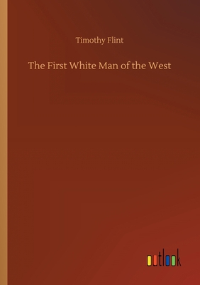 The First White Man of the West 3752306874 Book Cover