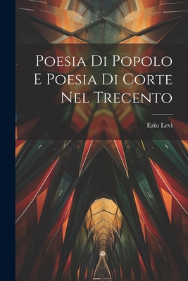 Poesia di Popolo e Poesia di Corte nel Trecento [Italian] 1022018310 Book Cover