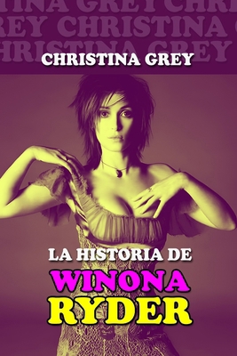 La historia de Winona Ryder [Spanish] B0DDJBFJM6 Book Cover