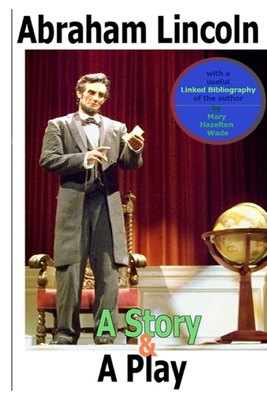 Abraham Lincoln, a Story and a Play (Annotated)... 1497396565 Book Cover