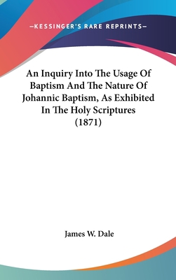 An Inquiry Into The Usage Of Baptism And The Na... 1436541557 Book Cover