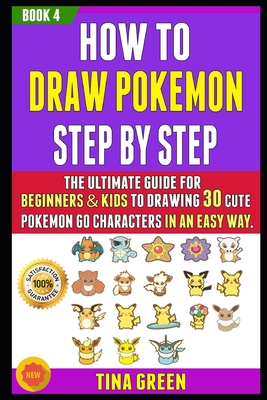 How To Draw Pokemon Step By Step: The Ultimate Guide For Beginners & Kids To Drawing 30 Cute Pokemon Go Characters In An Easy Way. #4 B0874PCH28 Book Cover