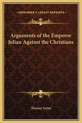 Arguments of the Emperor Julian Against the Chr... 1169248411 Book Cover