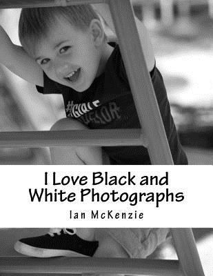 I Love Black and White Photographs: July and Au... 1539359840 Book Cover