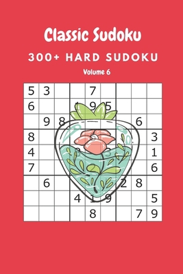 Classic Sudoku: 300+ Hard sudoku Volume 6 B088BCJ7Z8 Book Cover