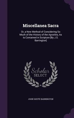 Miscellanea Sacra: Or, a New Method of Consider... 1357922647 Book Cover