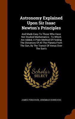 Astronomy Explained Upon Sir Isaac Newton's Pri... 1346159912 Book Cover