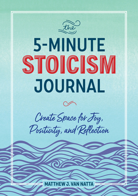 The 5-Minute Stoicism Journal: Create Space for... 164152748X Book Cover