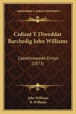 Cofiant Y Diweddar Barchedig John Williams: Cas... [Welsh] 1168081521 Book Cover