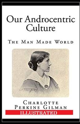 Our Androcentric Culture Or The Man-Made World ... B093M55T6V Book Cover