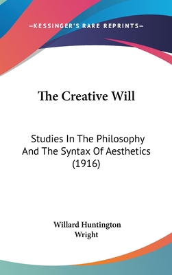 The Creative Will: Studies In The Philosophy An... 1120814138 Book Cover