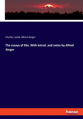 The essays of Elia. With introd. and notes by A... 3337858619 Book Cover