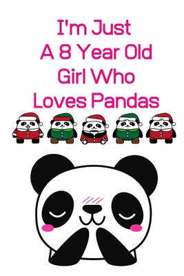 Paperback panda notebook for girls: I'm Just A 8 Year Old Girl Who Loves Pandas: panda journal : Blank Lined Notebook, Birthday Gift 8 Year Old Girl, Panda Gifts For Girls Book