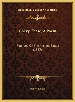 Chevy Chase, A Poem: Founded On The Ancient Bal... 116970753X Book Cover