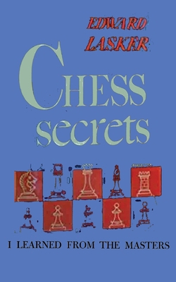 Chess Secrets I Learned from the Masters 4871871347 Book Cover