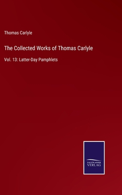 The Collected Works of Thomas Carlyle: Vol. 13:... 3752585099 Book Cover