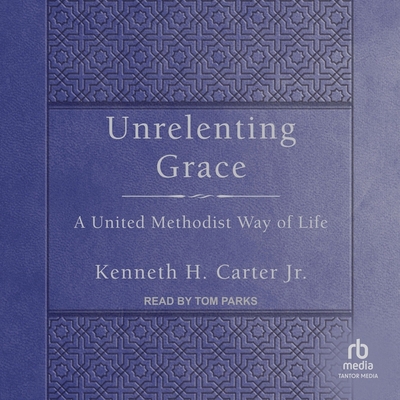 Unrelenting Grace: A United Methodist Way of Life B0CSJVCJ25 Book Cover