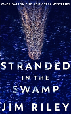 Stranded In The Swamp (Wade Dalton And Sam Cate... 1715919890 Book Cover