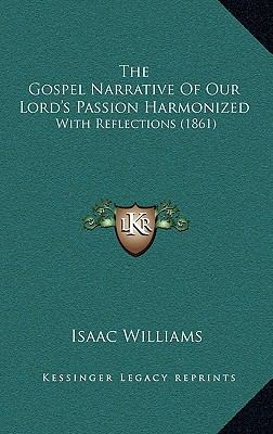 The Gospel Narrative of Our Lord's Passion Harm... 1165238217 Book Cover
