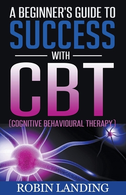 A Beginner's Guide To Success With CBT (Cogniti... B09YWQQWBZ Book Cover