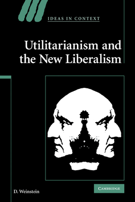 Utilitarianism and the New Liberalism 0521299128 Book Cover
