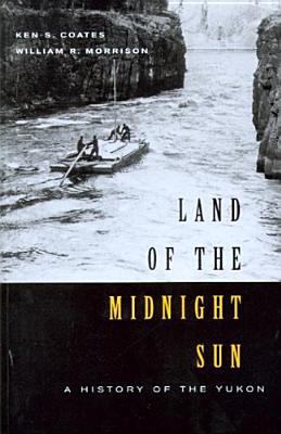 Land of the Midnight Sun: A History of the Yukon 0295984759 Book Cover
