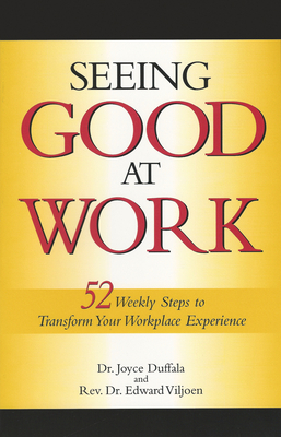 Seeing Good at Work: Fifty-Two Weekly Steps to ... 0972718435 Book Cover