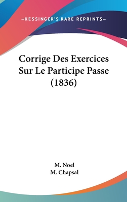 Corrige Des Exercices Sur Le Participe Passe (1... [French] 1120529840 Book Cover