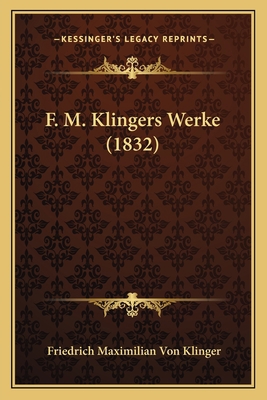 F. M. Klingers Werke (1832) [German] 1165434415 Book Cover