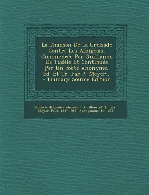 La Chanson de La Croisade Contre Les Albigeois,... [French] 1295477653 Book Cover